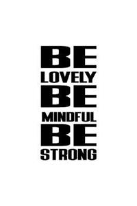 Be lovely Be mindful Be strong, Dotted Line Notebook, Small Journal, 150P, 5x8