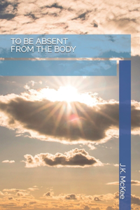 To Be Absent From the Body