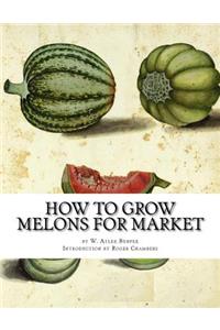 How to Grow Melons for Market