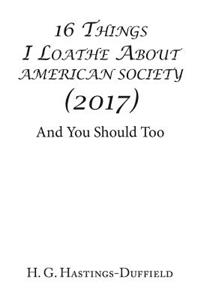16 Things I Loathe About American Society (2017)