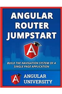 Angular Router Jumpstart: Volume 2 (Angular University)