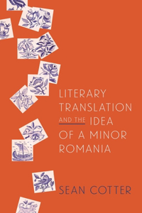 Literary Translation and the Idea of a Minor Romania