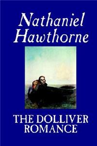 The Dolliver Romance by Nathaniel Hawthorne, Fiction, Literary