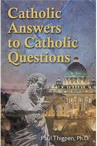 Catholic Answers to Catholic Questions