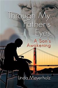 Through My Father's Eyes, a Son's Awakening
