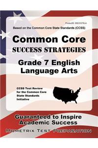 Common Core Success Strategies Grade 7 English Language Arts: CCSS Test Review for the Common Core State Standards Initiative