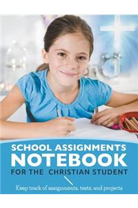 School Assignments Notebook for the Christian Student