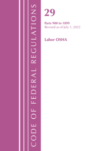 Code of Federal Regulations, TITLE 29 LABOR OSHA 900-1899, Revised as of July 1, 2022