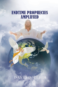 Endtime Prophecies Amplified