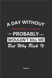 A Day Without Rock And Mineral Collecting Probably Wouldn't Kill Me But Why Risk It Notebook