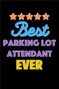 Best Parking Lot Attendant Evers Notebook - Parking Lot Attendant Funny Gift