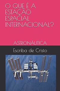 O Que É a Estação Espacial Internacional?