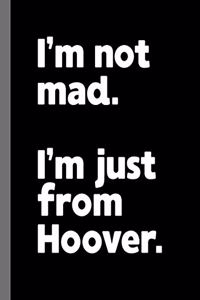 I'm not mad. I'm just from Hoover.