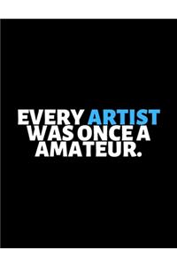 Every Artist Was Once A Amateur