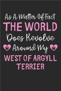 As A Matter Of Fact The World Does Revolve Around My West of Argyll Terrier: Lined Journal, 120 Pages, 6 x 9, Funny West of Argyll Terrier Gift Idea, Black Matte Finish (As A Matter Of Fact The World Does Revolve Around My We