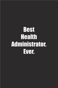 Best Health Administrator. Ever.: Lined notebook