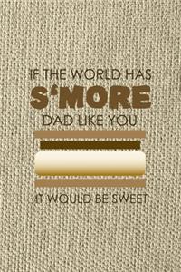 If The World Has S'more Dad Like You It Would Be Sweet