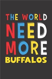 The World Need More Buffalos: Buffalos Lovers Funny Gifts Journal Lined Notebook 6x9 120 Pages