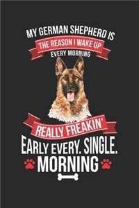 My German Shepherd is the reason I Wake Up Every Morning