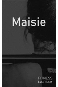 Maisie: Blank Daily Fitness Workout Log Book - Track Exercise Type, Sets, Reps, Weight, Cardio, Calories, Distance & Time - Space to Record Stretches, Warmu