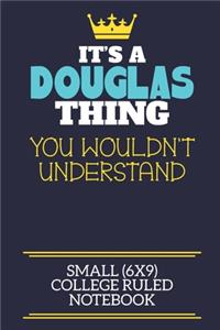 It's A Douglas Thing You Wouldn't Understand Small (6x9) College Ruled Notebook: A cute book to write in for any book lovers, doodle writers and budding authors!