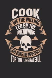 Cook We The Willing Led By The Unknowing Are Doing The Impossible For The Ungrateful