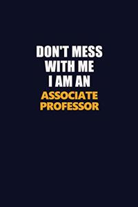 Don't Mess With Me Because I Am An Associate Professor