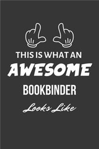 This Is What An Awesome Bookbinder Looks Like Notebook
