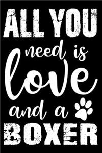 All You Need Is Love And A Boxer: Notebook Gifts For Dog Lovers, Boxer Dog Journal Notebook Best Gifts For Who Love Boxer Dog Notebook Blank Lined Ruled Journal 6"x9" 100 Pages