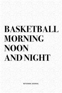 Basketball Morning Noon And Night