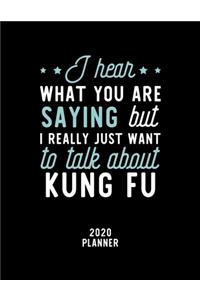 I Hear What You Are Saying I Really Just Want To Talk About Kung Fu 2020 Planner