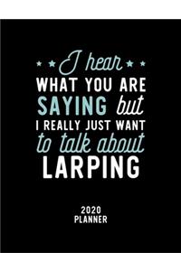 I Hear What You Are Saying I Really Just Want To Talk About Larping 2020 Planner