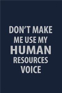 Don't make me use my Human Resources Voice