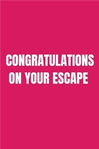 Congratulations On Your Escape