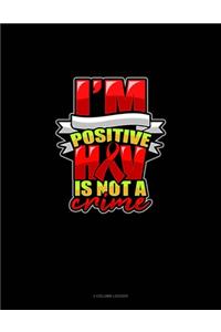 I'm Positive HIV Is Not A Crime