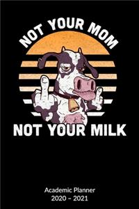 Not your mom not your milk. Academic Planner 2020-2021