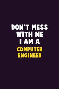 Don't Mess With Me, I Am A Computer engineer: 6X9 Career Pride 120 pages Writing Notebooks