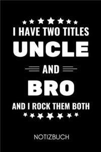 I Have Two Titles Uncle and Bro and I Rock Them Both Notizbuch