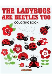 Ladybugs Are Beetles Too Coloring Book