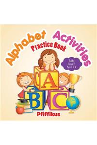 Alphabet Activities Practice Book Toddler-Grade K - Ages 1 to 6