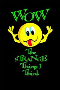 WOW! The Strange Things I Think
