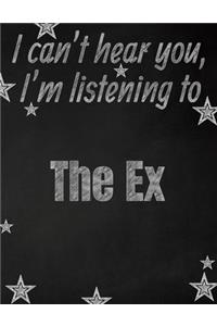 I can't hear you, I'm listening to The Ex creative writing lined notebook