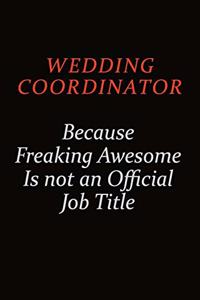 Wedding Coordinator Because Freaking Awesome Is Not An Official Job Title