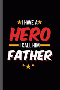 I have a Hero I call Him Father