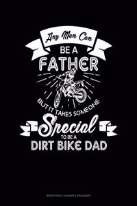 Any Man Can Be A Father But It Takes Someone Special To Be A Dirt Bike Dad