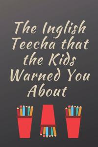 Inglish Teecha That the kids Warned You About