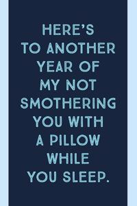 Another Year Of: Not Smothering You With A Pillow - Rude Anniversary Gag Quote - Lined Notebook - Good Anniversary Gifts For Him And For Her