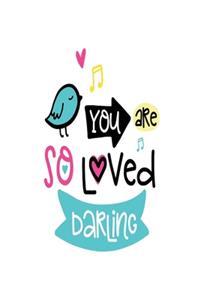 You Are so Loved Darling