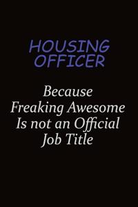 Housing Officer Because Freaking Awesome Is Not An Official Job Title