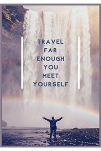 Travel Far Enough You Meet Yourself
